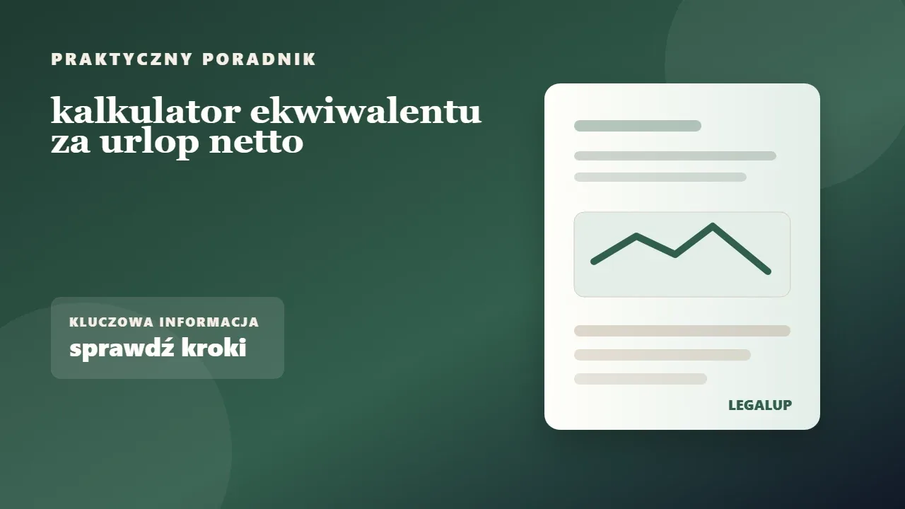 kalkulator ekwiwalentu za urlop netto: dokumenty, terminy i najważniejsze decyzje