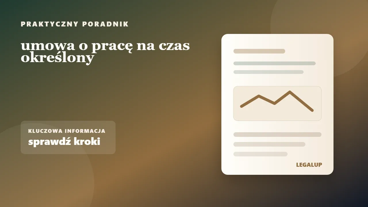 umowa o pracę na czas określony: dokumenty, terminy i najważniejsze decyzje