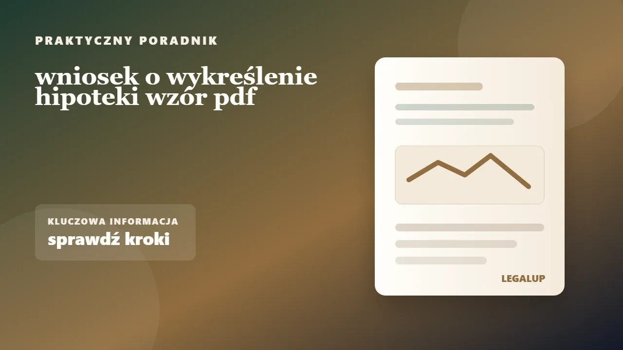 wniosek o wykreślenie hipoteki wzór pdf: dokumenty, terminy i najważniejsze decyzje